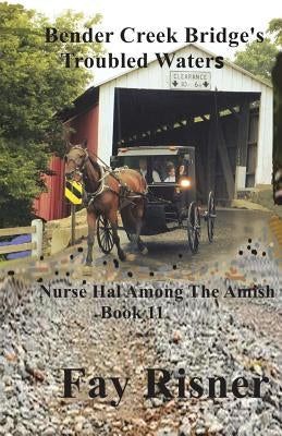 Bender Creek Bridge's Troubled Waters: Nurse Hal Among The Amish by Risner, Fay