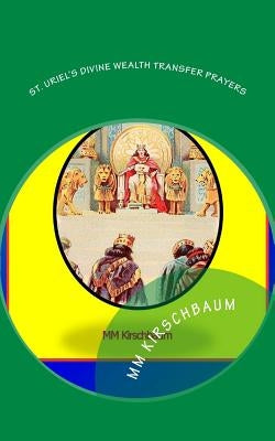 St. Uriel's Divine Wealth Transfer Prayers by Kirschbaum, M. M.