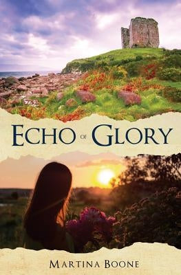 Echo of Glory: An Irish Legends Romance by Boone, Martina