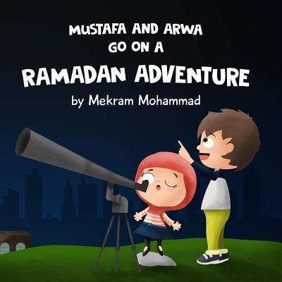 Mustafa and Arwa Go on a Ramadan Adventure! by Mohammad, Mekram