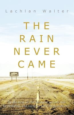 The Rain Never Came by Walter, Lachlan