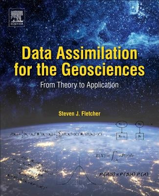 Data Assimilation for the Geosciences: From Theory to Application by Fletcher, Steven J.