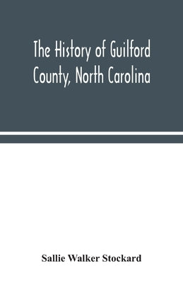 The history of Guilford County, North Carolina by Walker Stockard, Sallie