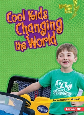 Cool Kids Changing the World by Waxman, Laura Hamilton