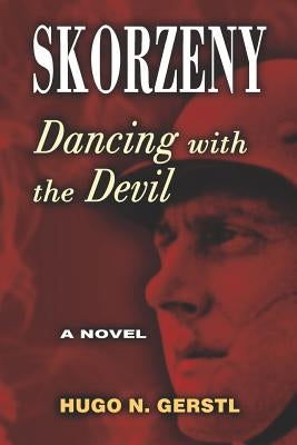 Skorzeny: Dancing with the Devil by Gerstl, Hugo N.