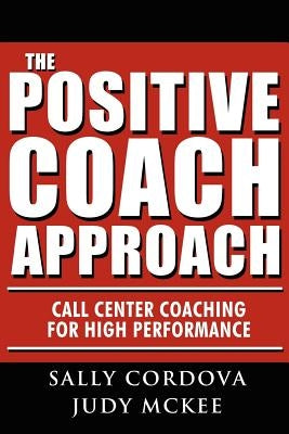The Positive Coach Approach: Call Center Coaching for High Performance by Cordova, Sally