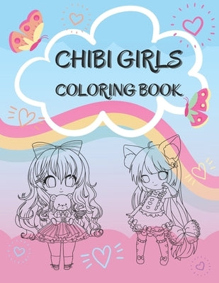 Chibi Girls Coloring Book: Cute Coloring Pages With Kawaii Girls For Kids, Teenagers And Adults by M, Agnes