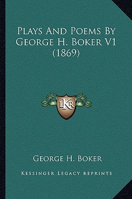 Plays and Poems by George H. Boker V1 (1869) by Boker, George Henry