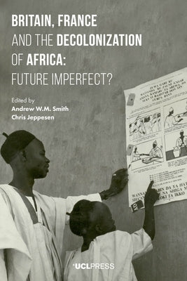 Britain, France and the Decolonization of Africa: Future Imperfect? by Smith, Andrew W. M.