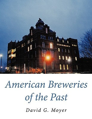 American Breweries of the Past by Moyer, David G.