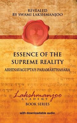 Essence of the Supreme Reality: Abhinavagupta's Paramārthasāra by Lakshmanjoo, Swami