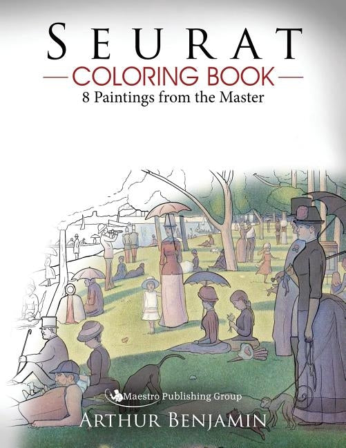 Seurat Coloring Book: 8 Paintings from the Master by Benjamin, Arthur