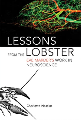 Lessons from the Lobster: Eve Marder's Work in Neuroscience by Nassim, Charlotte