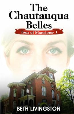 The Chautauqua Belles: Tour of Mansions Series Book 1 by Livingston, Beth