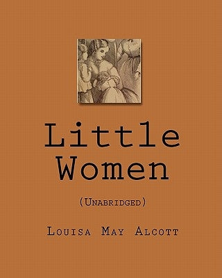 Little Women: (Unabridged) by Alcott, Louisa May
