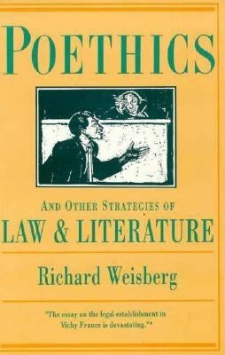 Poethics and Other Strategies of Law and Literature by Weisberg, Richard