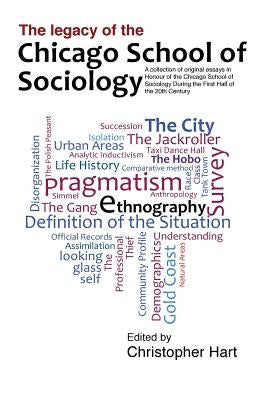 Legacy of the Chicago School. A Collection of Essays in Honour of the Chicago School of Sociology During the First Half of the 20th Century. by Hart, Christopher