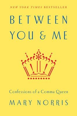 Between You & Me: Confessions of a Comma Queen by Norris, Mary