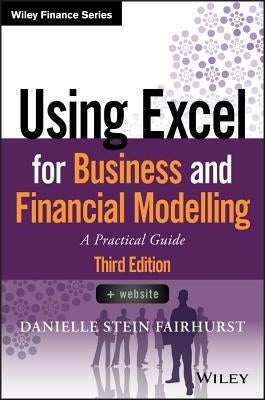 Using Excel for Business and Financial Modelling: A Practical Guide by Fairhurst, Danielle Stein