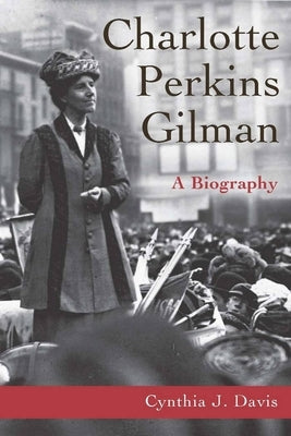 Charlotte Perkins Gilman: A Biography by Davis, Cynthia