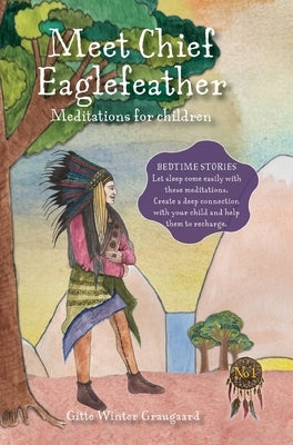 Meet Chief Eaglefeather: Meditations for children from The Valley of Hearts by Graugaard, Gitte Winter