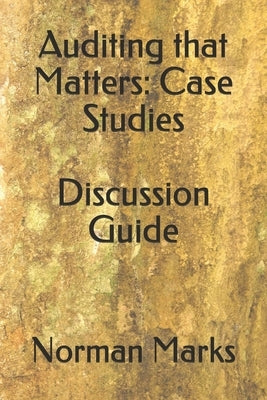 Auditing that Matters: Case Studies Discussion Guide by Marks, Norman