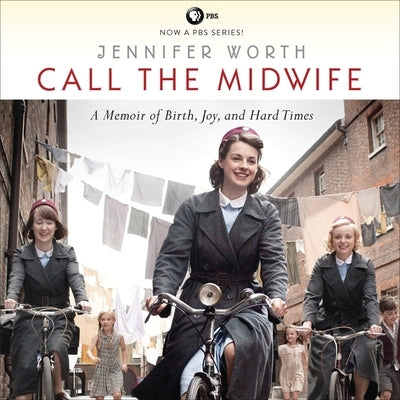 Call the Midwife: A Memoir of Birth, Joy, and Hard Times by Worth, Jennifer