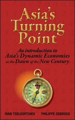 Asia's Turning Point: An Introduction to Asia's Dynamic Economies at the Dawn of the New Century by Tselichtchev, Ivan