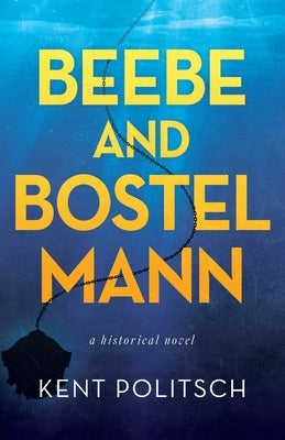 Beebe and Bostelmann: a historical novel by Politsch, Kent