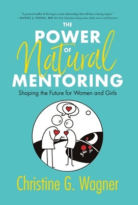 The Power of Natural Mentoring: Shaping the Future for Women and Girls by Wagner, Christine G.