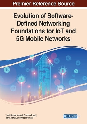Evolution of Software-Defined Networking Foundations for IoT and 5G Mobile Networks by Kumar, Sunil