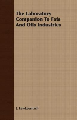 The Laboratory Companion to Fats and Oils Industries by Lewkowitsch, J.