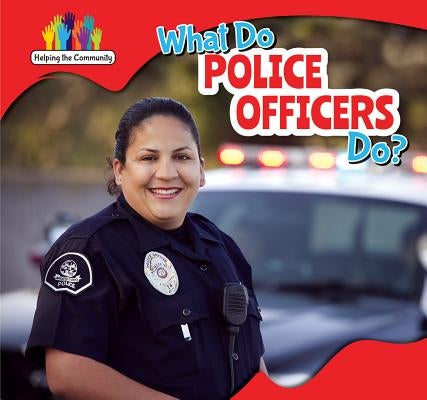 What Do Police Officers Do? by Christopher, Nick