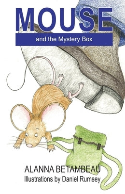 MOUSE and the Mystery Box: MOUSE and the Mystery Box by Betambeau, Alanna