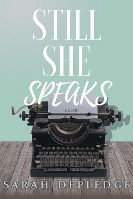 Still She Speaks by Depledge, Sarah