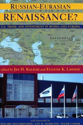 Russian-Eurasian Renaissance?: U.S. Trade and Investment in Russia and Eurasia by Kalicki, Jan H.