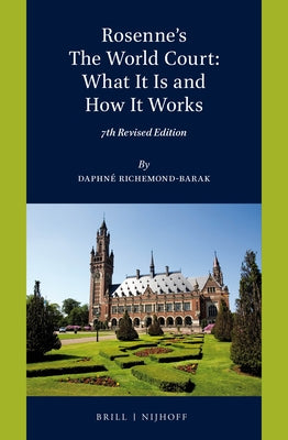 Rosenne's the World Court: What It Is and How It Works: 7th Revised Edition by Richemond-Barak, Daphné