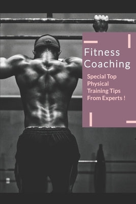Fitness Coaching: Special Top Physical Training Tips From Expert by Kumar, Praveen