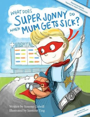 What Does Super Jonny Do When Mum Gets Sick? (UK version): An empowering tale by Ting, Jasmine