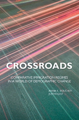 Crossroads: Comparative Immigration Regimes in a World of Demographic Change by Boucher, Anna K.