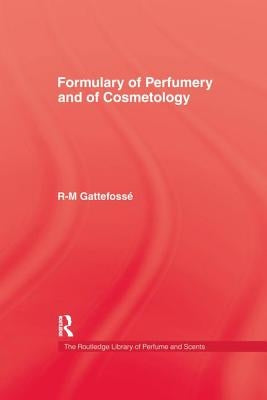 Formulary of Perfumery and Cosmetology by Gattefosse, R-M