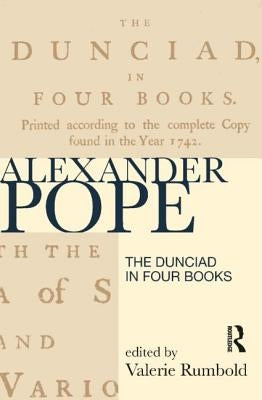 The Dunciad in Four Books by Rumbold, Valerie