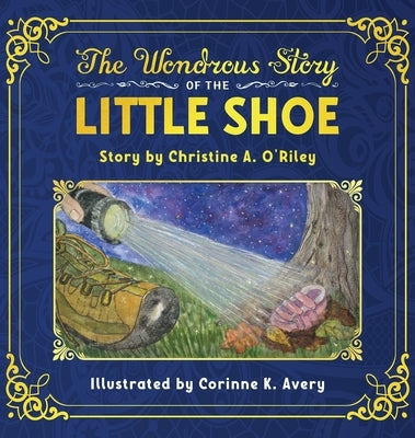 The Wondrous Story of the Little Shoe by O'Riley, Christine A.