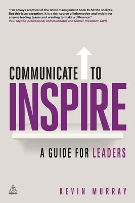 Communicate to Inspire: A Guide for Leaders by Murray, Kevin