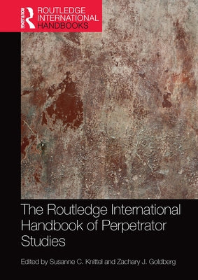 The Routledge International Handbook of Perpetrator Studies by Knittel, Susanne C.
