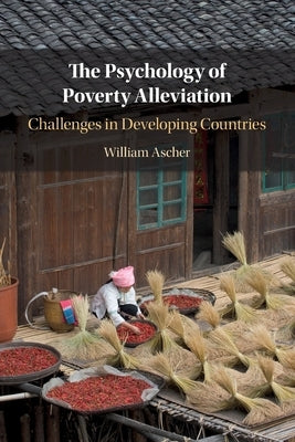 The Psychology of Poverty Alleviation: Challenges in Developing Countries by Ascher, William