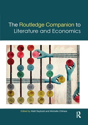 The Routledge Companion to Literature and Economics by Seybold, Matt