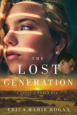 The Lost Generation: A Novel of World War I by Hogan, Erica Marie