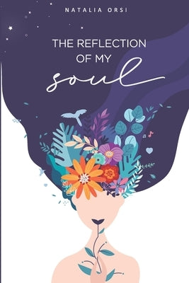 The reflection of my soul: Secrets of a story of self-healing. by Orsi, Natalia
