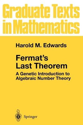 Fermat's Last Theorem: A Genetic Introduction to Algebraic Number Theory by Edwards, Harold M.
